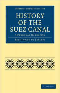 Title: History of the Suez Canal: A Personal Narrative, Author: Ferdinand de Lesseps