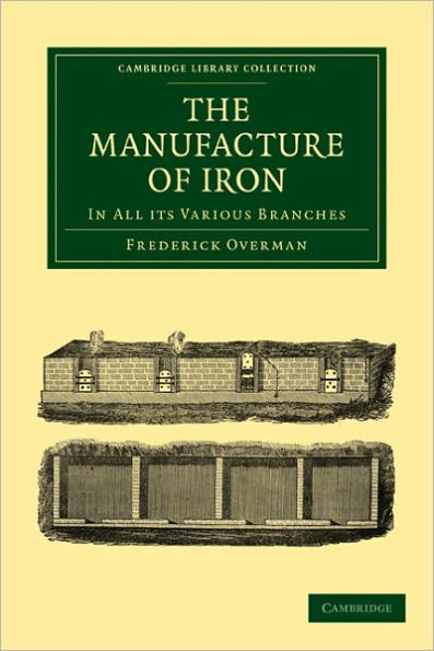 The Manufacture of Iron: In all its Various Branches