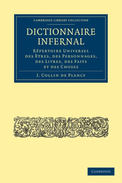 Dictionnaire Infernal: Rêpertoire Universel des Ètres, des Personnages, des Livres, des Faits et des Choses