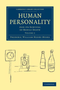 Title: Human Personality: And its Survival of Bodily Death, Author: Frederic William Henry Myers