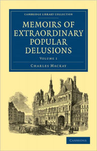 Title: Memoirs of Extraordinary Popular Delusions, Author: Charles Mackay