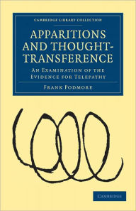 Title: Apparitions and Thought-Transference: An Examination of the Evidence for Telepathy, Author: Frank Podmore