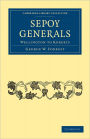 Sepoy Generals: Wellington to Roberts