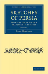 Title: Sketches of Persia: From the Journals of a Traveller in the East, Author: John Malcolm