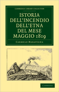 Title: Istoria dell'Incendio dell'Etna del Mese Maggio 1819, Author: Carmelo Maravigna