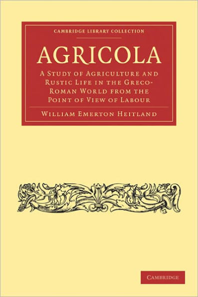 Agricola: A Study of Agriculture and Rustic Life in the Greco-Roman World from the Point of View of Labour