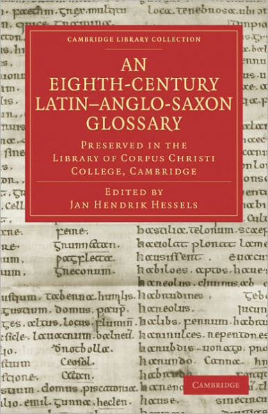 An Eighth-Century Latin-Anglo-Saxon Glossary Preserved in the Library of Corpus Christi College, Cambridge