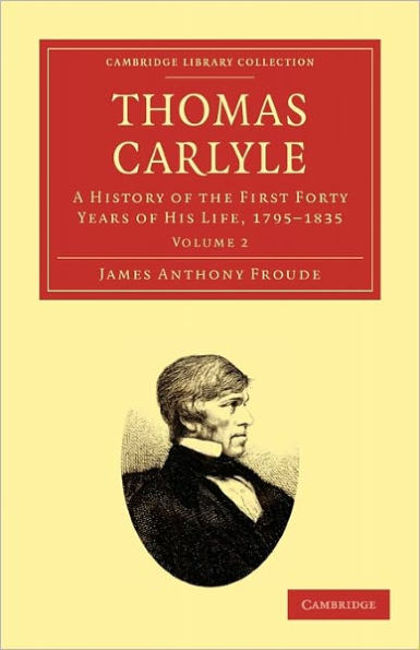 Thomas Carlyle: A History of the First Forty Years of his Life, 1795-1835