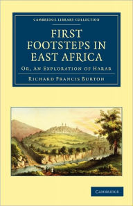 Title: First Footsteps in East Africa: Or, An Exploration of Harar, Author: Richard Burton