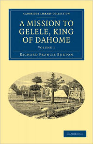 Title: A Mission to Gelele, King of Dahome, Author: Richard Francis Burton