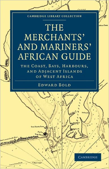 The Merchant's and Mariner's African Guide: Containing an Accurate Description of the Coast, Bays, Harbours, and Adjacent Islands of West Africa