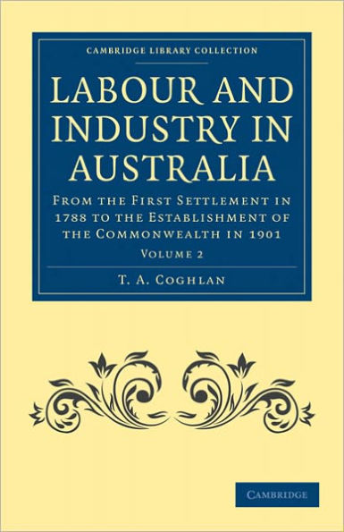 Labour and Industry in Australia: From the First Settlement in 1788 to the Establishment of the Commonwealth in 1901