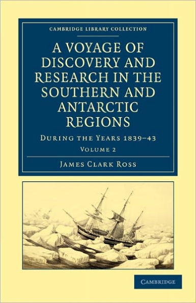 A Voyage of Discovery and Research in the Southern and Antarctic Regions, during the Years 1839-43