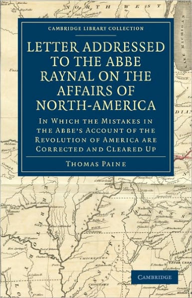 Letter Addressed to the Abbé Raynal on the Affairs of North-America: In Which the Mistakes in the Abbé's Account of the Revolution of America Are Corrected and Cleared Up