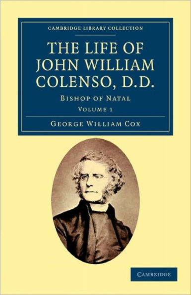 The Life of John William Colenso, D.D.: Bishop of Natal by George ...