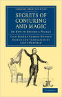 Secrets of Conjuring and Magic: Or How to Become a Wizard