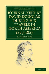 Title: Journal Kept by David Douglas during his Travels in North America 1823-1827: Together with a Particular Description of Thirty-Three Species of American Oaks and Eighteen Species of Pinus, Author: David Douglas