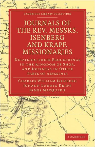 Journals of the Rev. Messrs Isenberg and Krapf, Missionaries Church Missionary Society: Detailing their Proceedings Kingdom Shoa, Journeys Other Parts Abyssinia, Years 1839, 1840, 1841, 1842