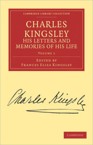 Title: Charles Kingsley, his Letters and Memories of his Life, Author: Charles Kingsley