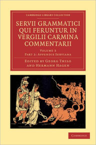 Title: Servii Grammatici Qui Feruntur in Vergilii Carmina Commentarii, Author: Servius