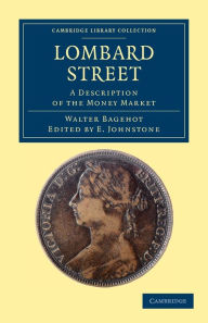 Title: Lombard Street: A Description of the Money Market, Author: Walter Bagehot