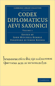 Title: Codex Diplomaticus Aevi Saxonici, Author: John Mitchell Kemble