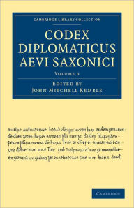 Title: Codex Diplomaticus Aevi Saxonici, Author: John Mitchell Kemble