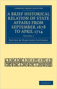 Title: A Brief Historical Relation of State Affairs from September 1678 to April 1714, Author: Narcissus Luttrell