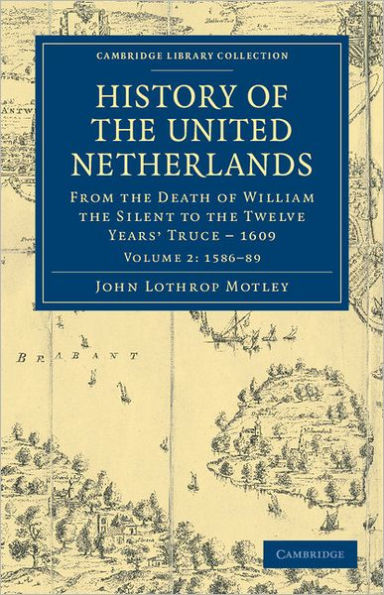 History of the United Netherlands: From the Death of William the Silent to the Twelve Years' Truce - 1609
