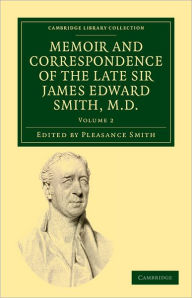 Title: Memoir and Correspondence of the Late Sir James Edward Smith, M.D., Author: James Edward Smith