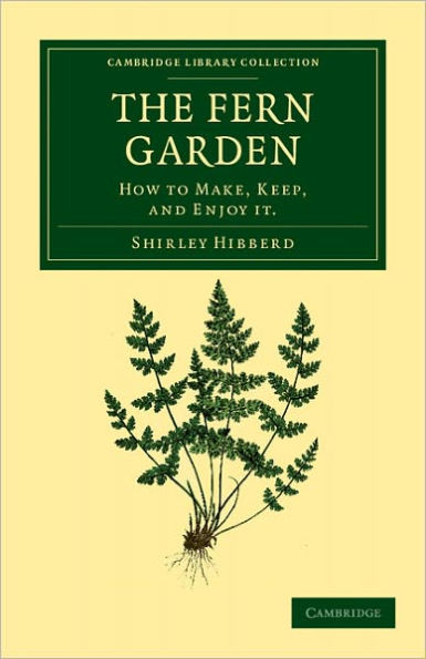 The Fern Garden: How to Make, Keep, and Enjoy It