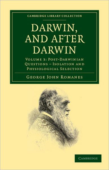 Darwin, and after Darwin: An Exposition of the Darwinian Theory and Discussion of Post-Darwinian Questions