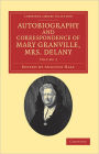 Autobiography and Correspondence of Mary Granville, Mrs Delany: With Interesting Reminiscences of King George the Third and Queen Charlotte