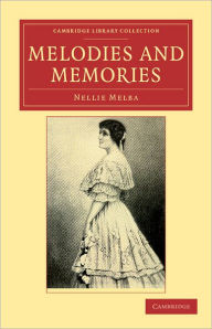 Title: Melodies and Memories, Author: Nellie Melba