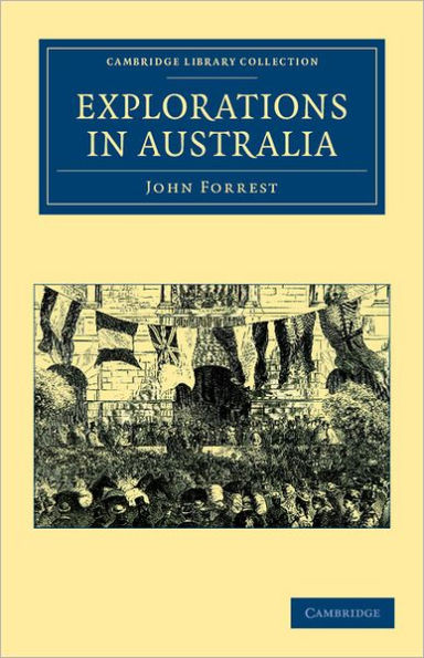 Explorations in Australia: I-Explorations in Search of Dr Leichardt and Party. II-From Perth to Adelaide, around the Great Australian Bight. III-From Champion Bay, across the Desert to the Telegraph and to Adelaide