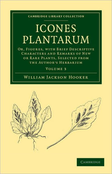 Icones Plantarum: Or, Figures, with Brief Descriptive Characters and Remarks of New or Rare Plants, Selected from the Author's Herbarium