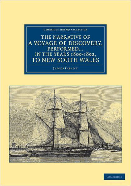 The Narrative of a Voyage of Discovery, Performed in His Majesty's Vessel the Lady Nelson . in the Years 1800, 1801, and 1802, to New South Wales