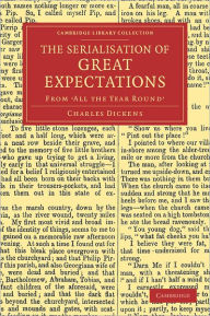 Title: The Serialisation of Great Expectations: From 'All the Year Round' (December 1860-August 1861), Author: Charles Dickens