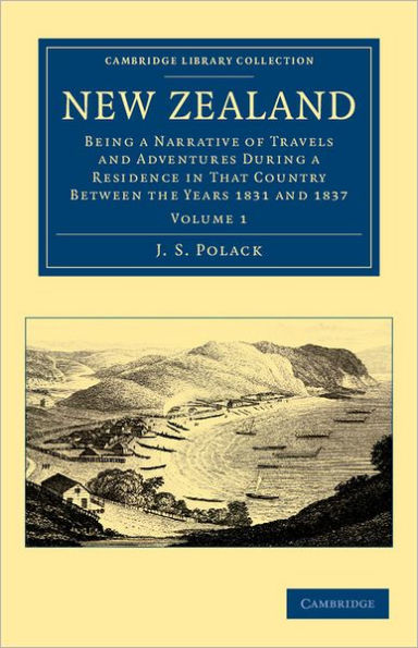 New Zealand: Being a Narrative of Travels and Adventures during a Residence in that Country between the Years 1831 and 1837