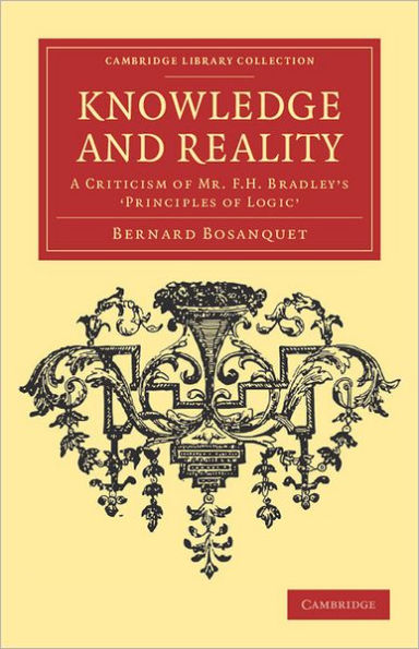 Knowledge and Reality: A Criticism of Mr F. H. Bradley's 'Principles of Logic'