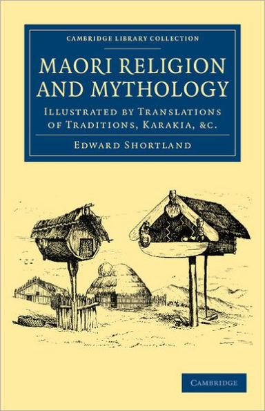 Maori Religion and Mythology: Illustrated by Translations of Traditions, Karakia, etc