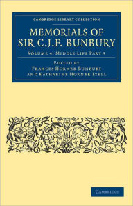 Title: Memorials of Sir C .J. F. Bunbury, Bart, Author: Charles James Fox Bunbury