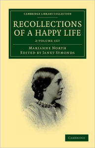 Recollections of a Happy Life (2 Volume Set): Being the Autobiography of Marianne North