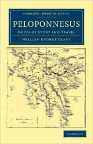Title: Peloponnesus: Notes of Study and Travel, Author: William George Clark