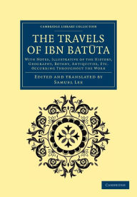 Title: The Travels of Ibn Batuta: With Notes, Illustrative of the History, Geography, Botany, Antiquities, etc. Occurring throughout the Work, Author: Ibn Batuta