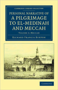 Title: Personal Narrative of a Pilgrimage to El-Medinah and Meccah, Author: Richard Francis Burton