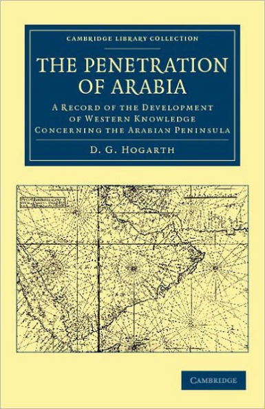 The Penetration of Arabia: A Record of the Development of Western Knowledge Concerning the Arabian Peninsula