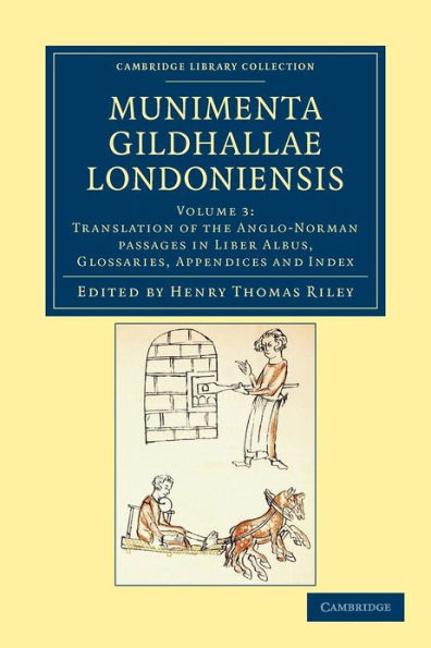 Munimenta Gildhallae Londoniensis: Liber Albus, Liber Custumarum et Liber Horn, in Archivis Gildhallae Asservati