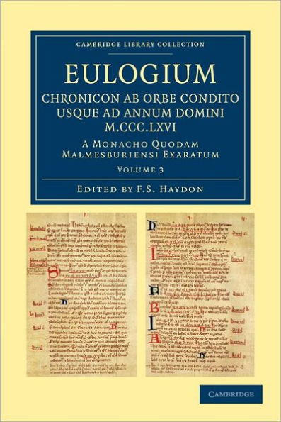 Eulogium (historiarum sive temporis): Chronicon ab orbe condito usque ad Annum Domini M.CCC.LXVI.: A monacho quodam Malmesburiensi exaratum