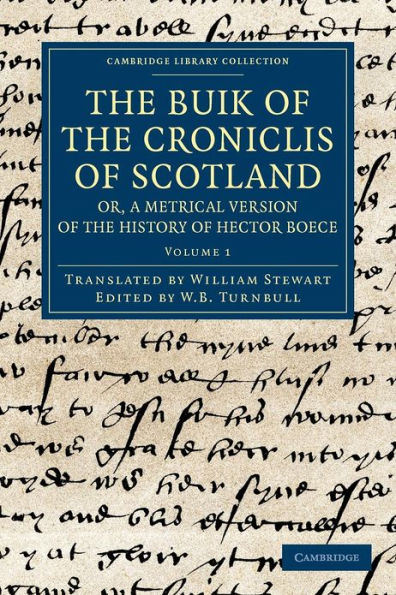 The Buik of the Croniclis of Scotland; or, A Metrical Version of the History of Hector Boece